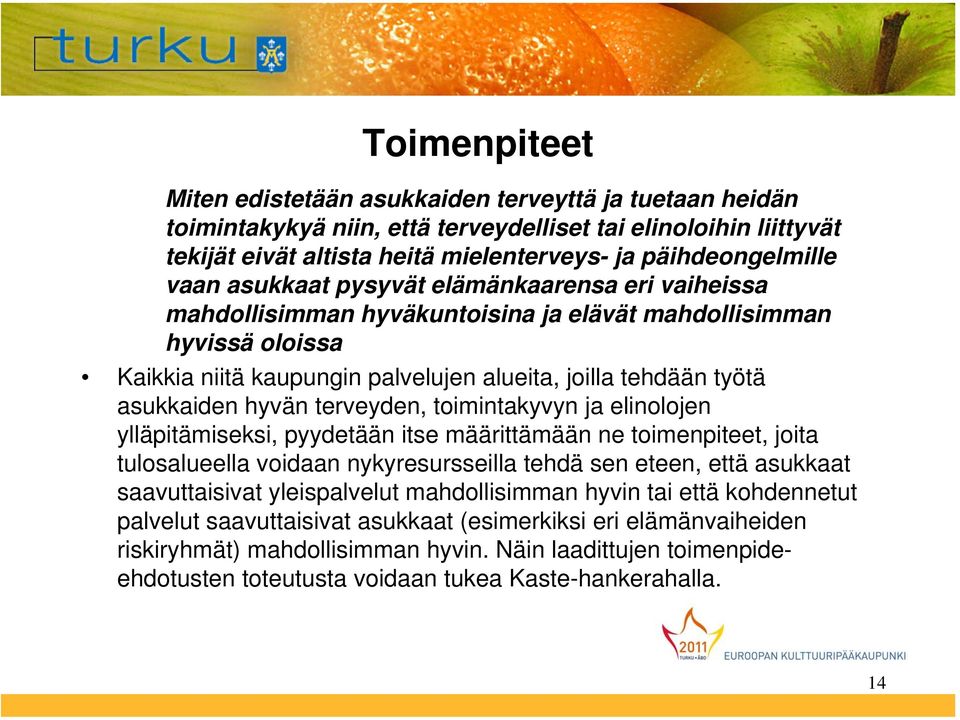 hyvän terveyden, toimintakyvyn ja elinolojen ylläpitämiseksi, pyydetään itse määrittämään ne toimenpiteet, joita tulosalueella voidaan nykyresursseilla tehdä sen eteen, että asukkaat saavuttaisivat