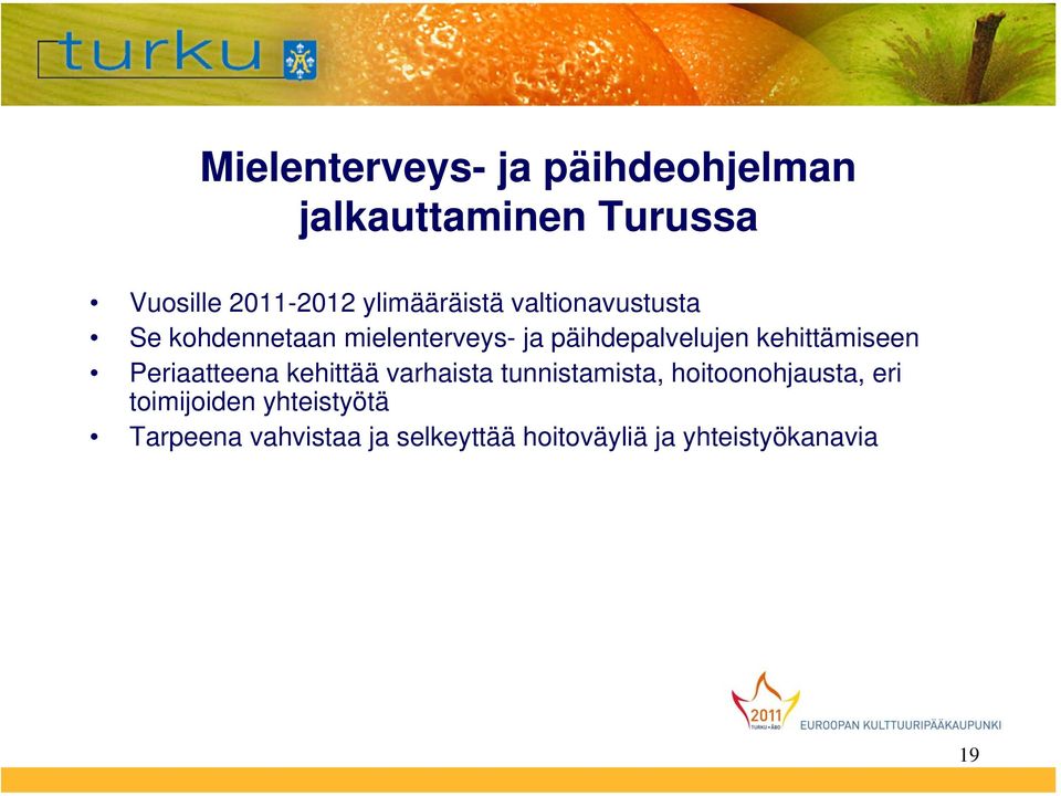 kehittämiseen Periaatteena kehittää varhaista tunnistamista, hoitoonohjausta, eri