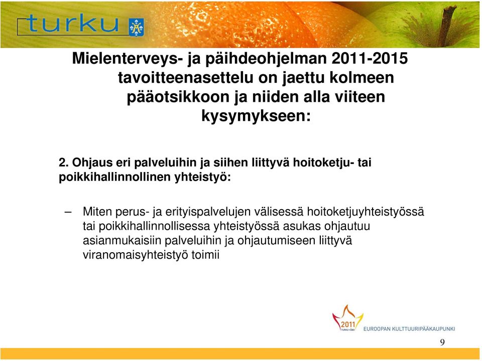 Ohjaus eri palveluihin ja siihen liittyvä hoitoketju- tai poikkihallinnollinen yhteistyö: Miten perus- ja