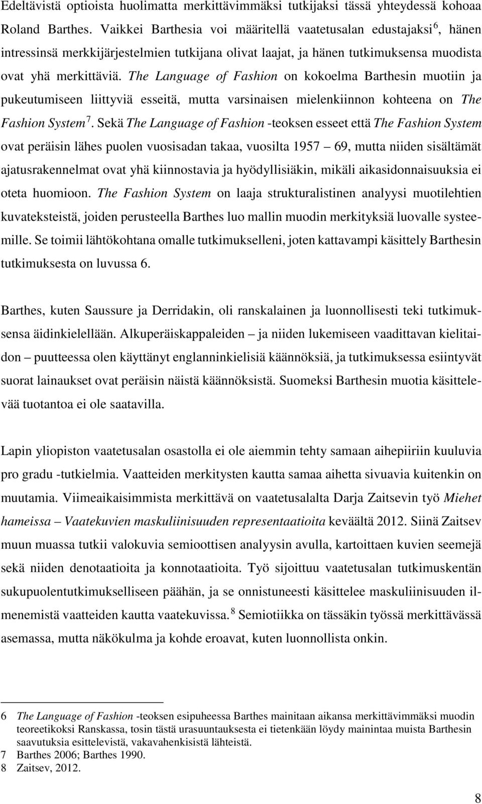 The Language of Fashion on kokoelma Barthesin muotiin ja pukeutumiseen liittyviä esseitä, mutta varsinaisen mielenkiinnon kohteena on The Fashion System 7.