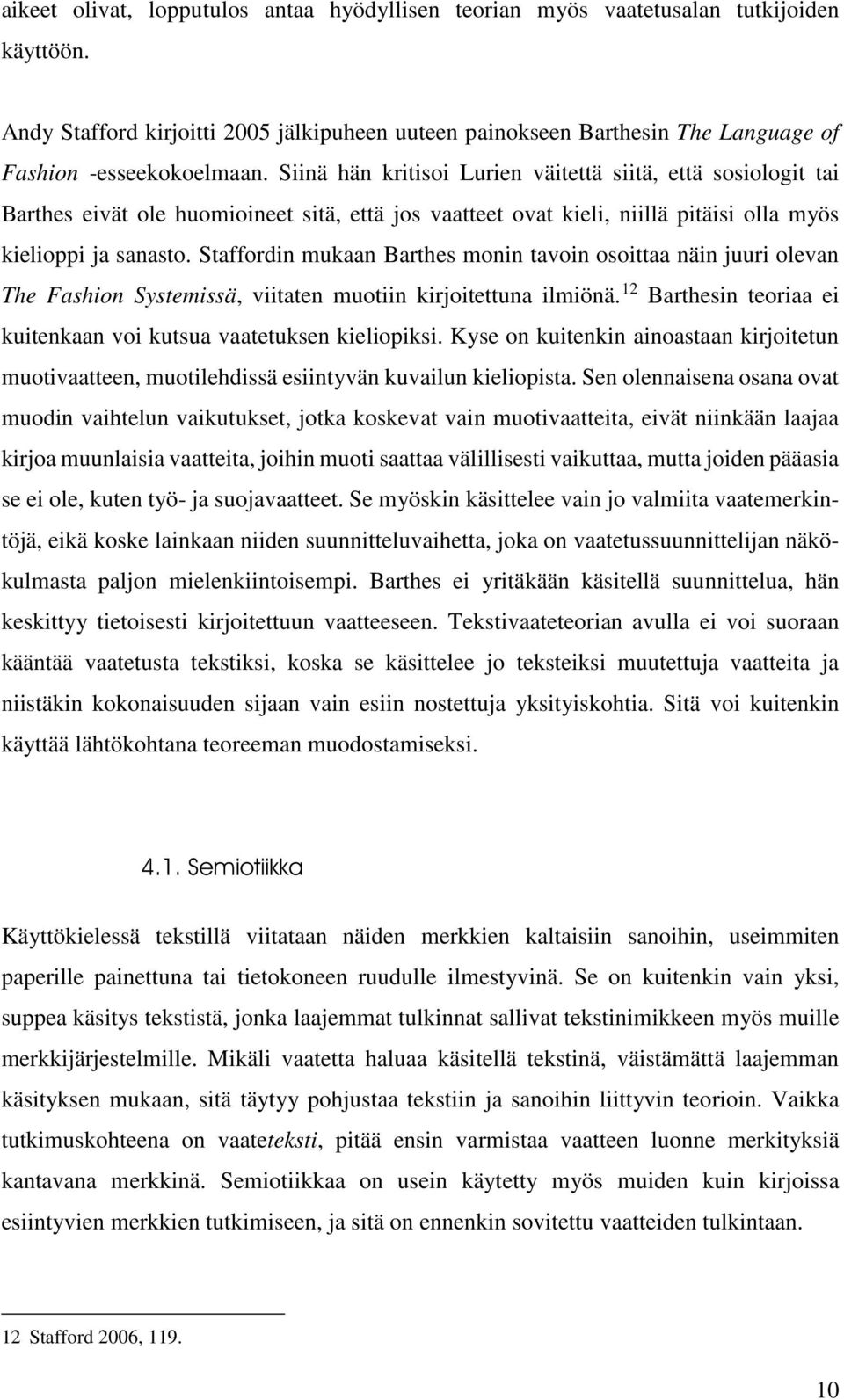 Siinä hän kritisoi Lurien väitettä siitä, että sosiologit tai Barthes eivät ole huomioineet sitä, että jos vaatteet ovat kieli, niillä pitäisi olla myös kielioppi ja sanasto.