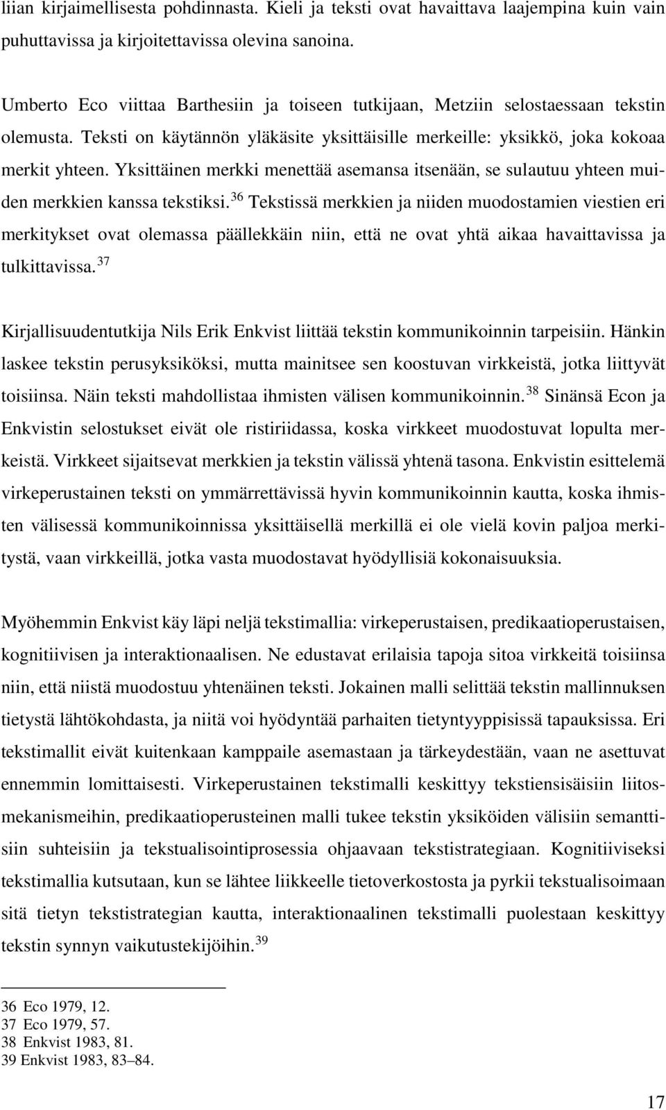 Yksittäinen merkki menettää asemansa itsenään, se sulautuu yhteen muiden merkkien kanssa tekstiksi.