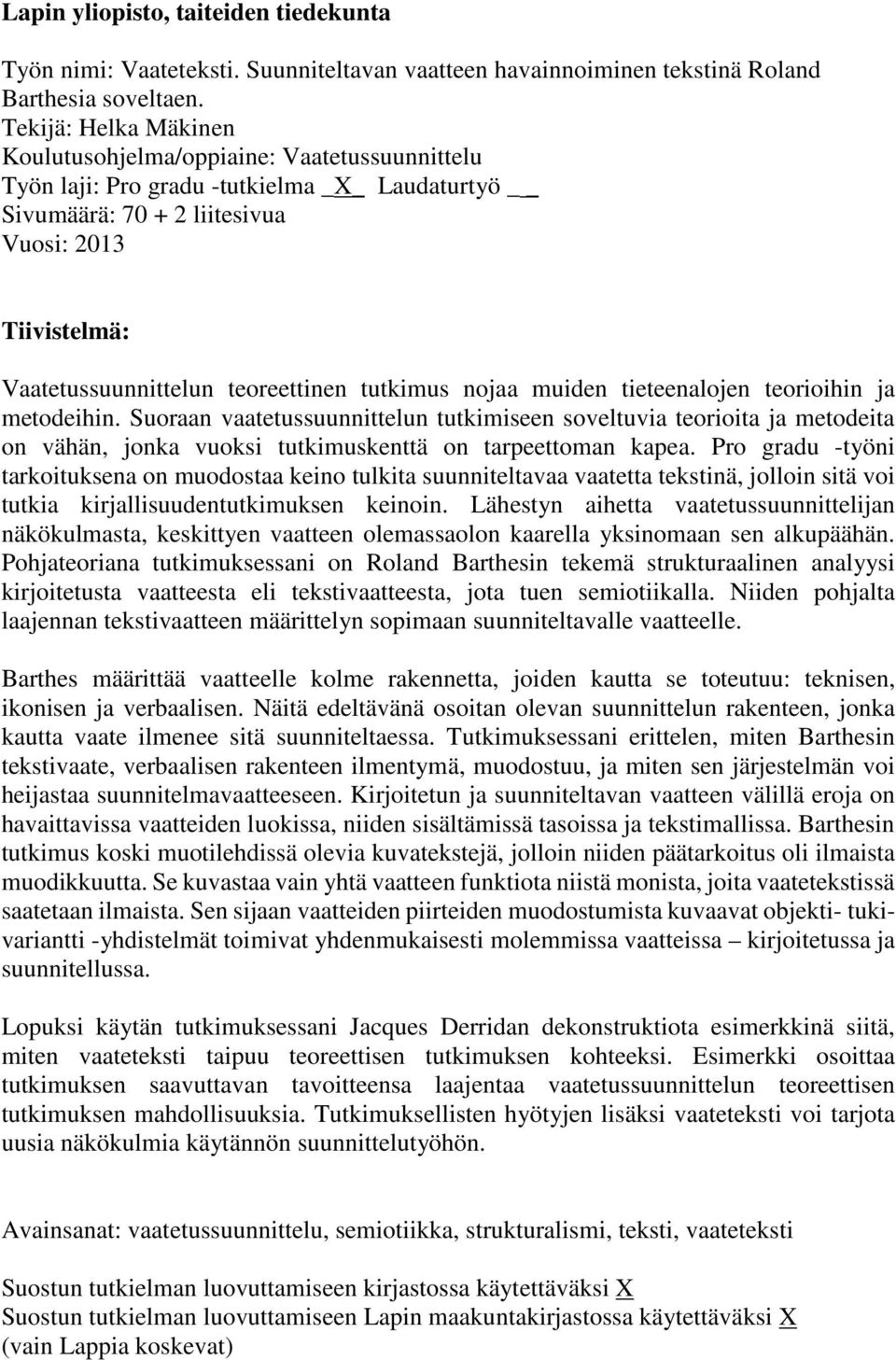 teoreettinen tutkimus nojaa muiden tieteenalojen teorioihin ja metodeihin.