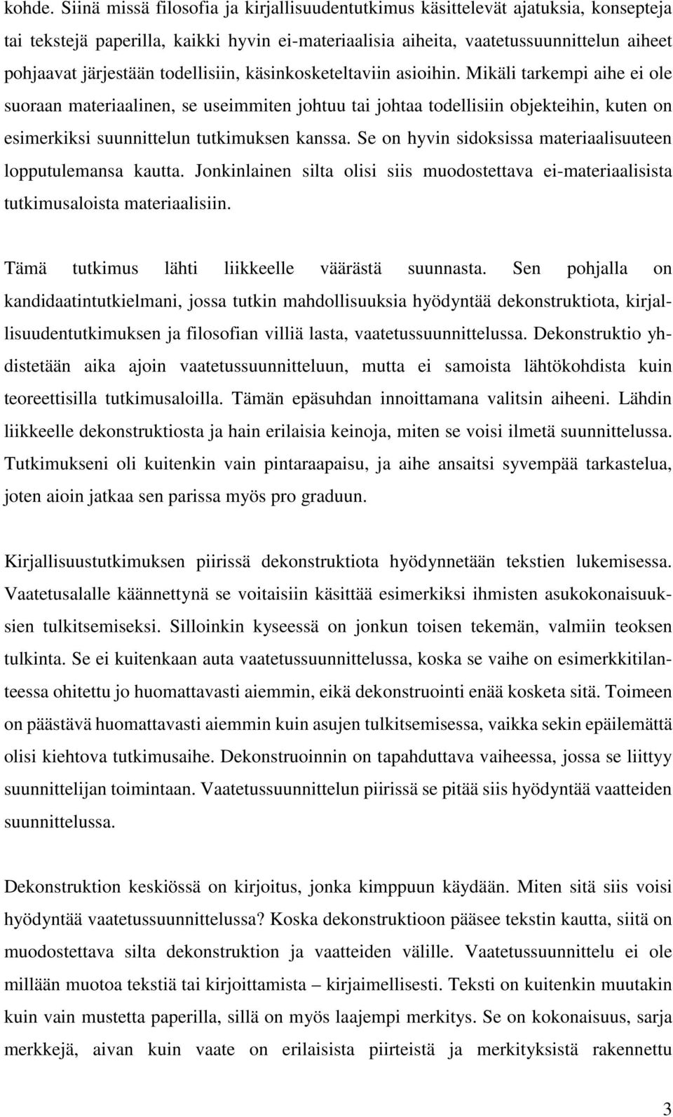 todellisiin, käsinkosketeltaviin asioihin.