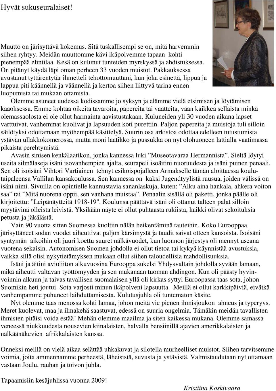 Pakkauksessa avustanut tyttärentytär ihmetteli tehottomuuttani, kun joka esinettä, lippua ja lappua piti käännellä ja väännellä ja kertoa siihen liittyvä tarina ennen luopumista tai mukaan ottamista.