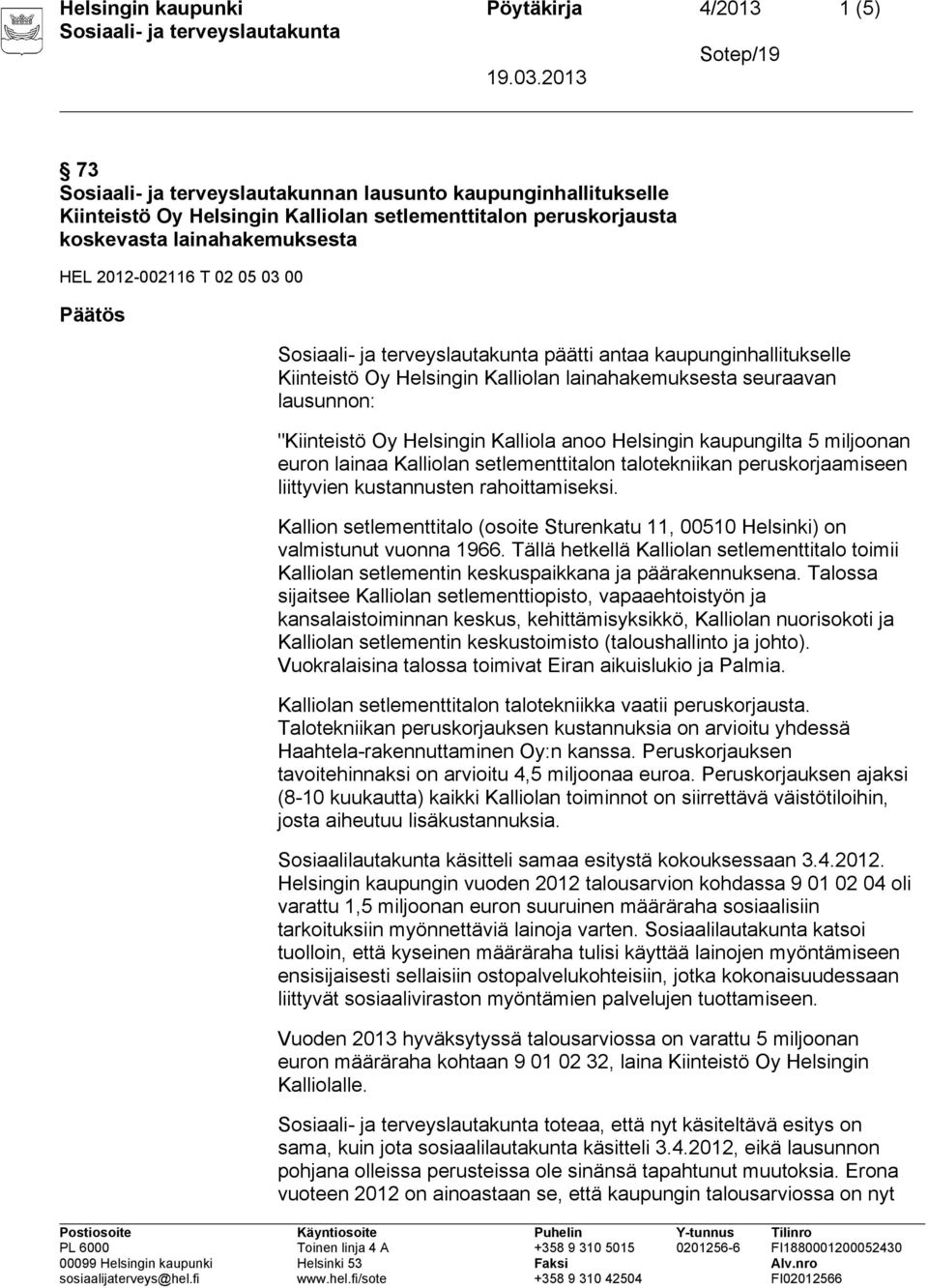 anoo Helsingin kaupungilta 5 miljoonan euron lainaa Kalliolan setlementtitalon talotekniikan peruskorjaamiseen liittyvien kustannusten rahoittamiseksi.