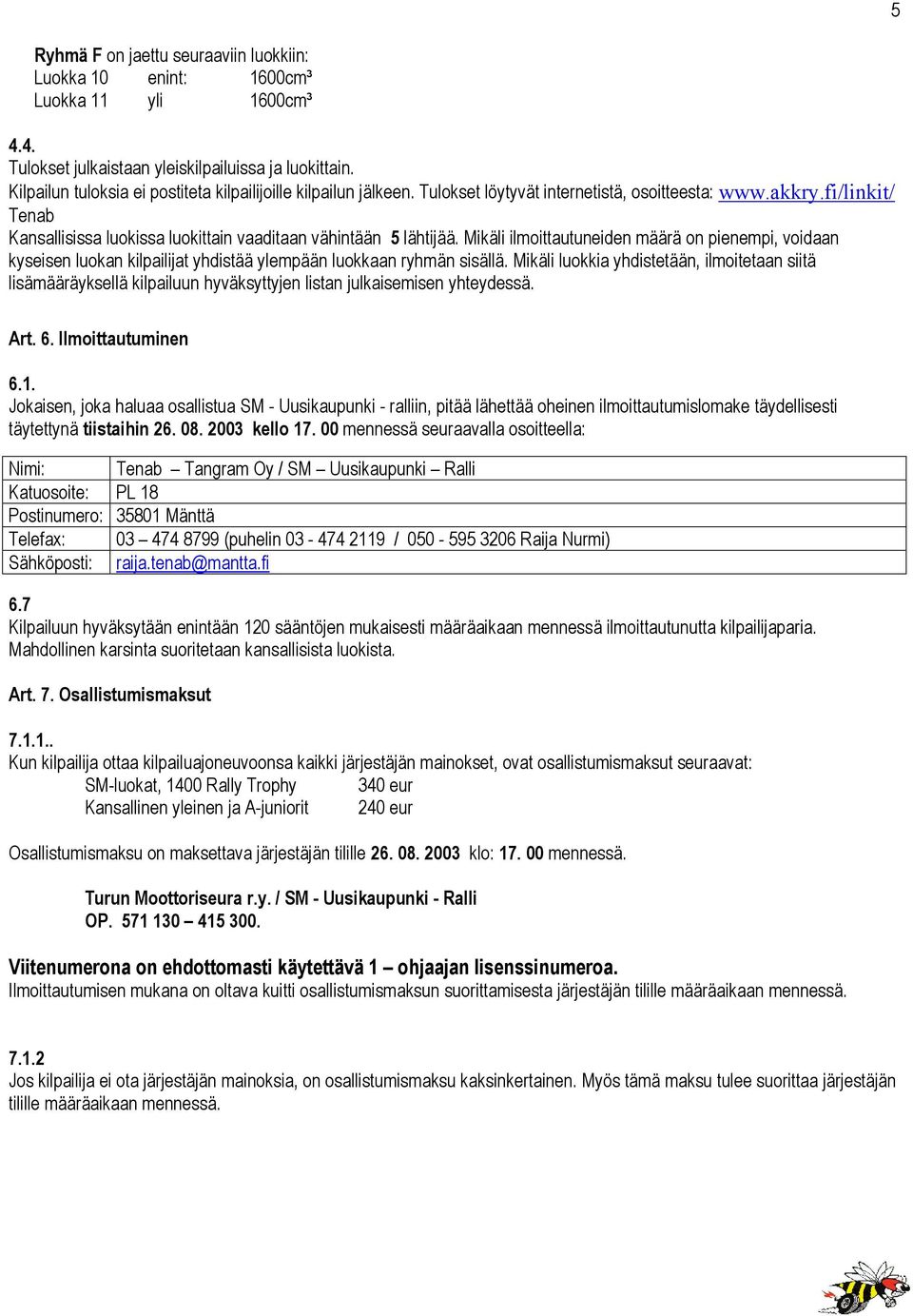 fi/linkit/ Tenab Kansallisissa luokissa luokittain vaaditaan vähintään 5 lähtijää.