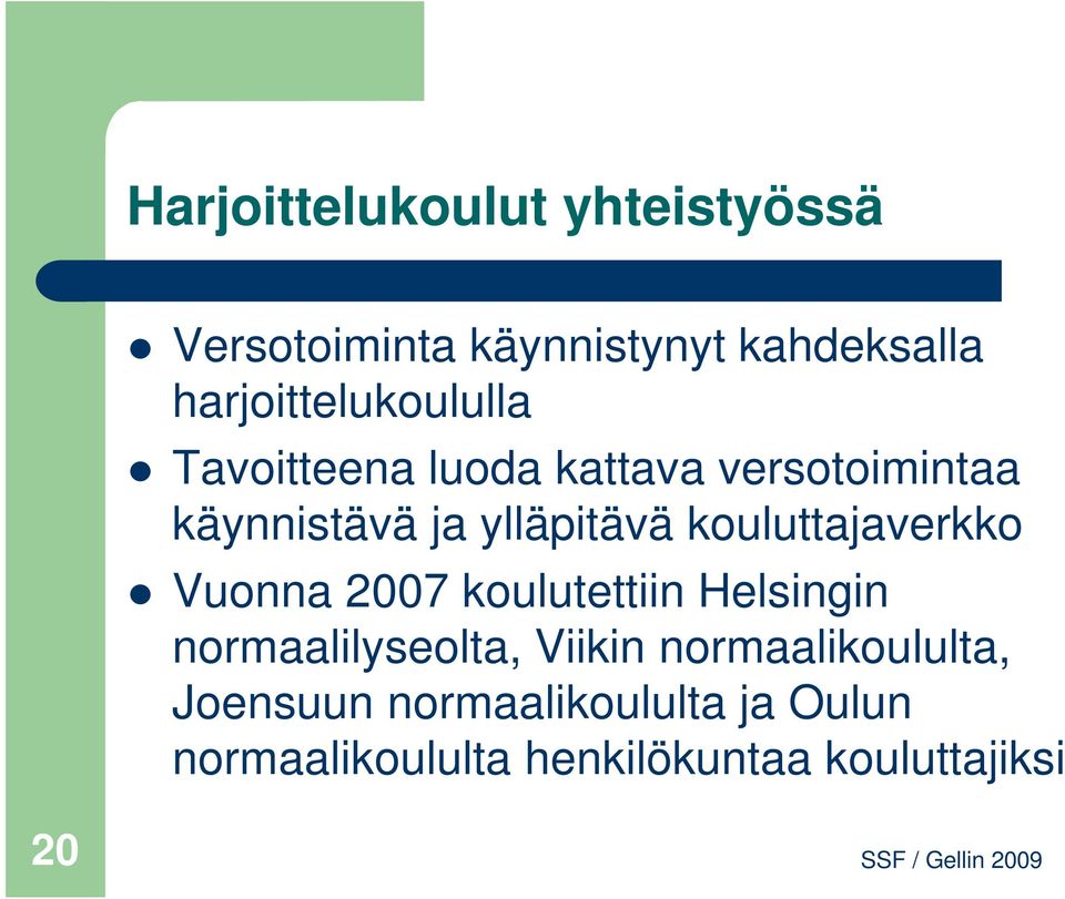 ylläpitävä kouluttajaverkko Vuonna 2007 koulutettiin Helsingin normaalilyseolta,