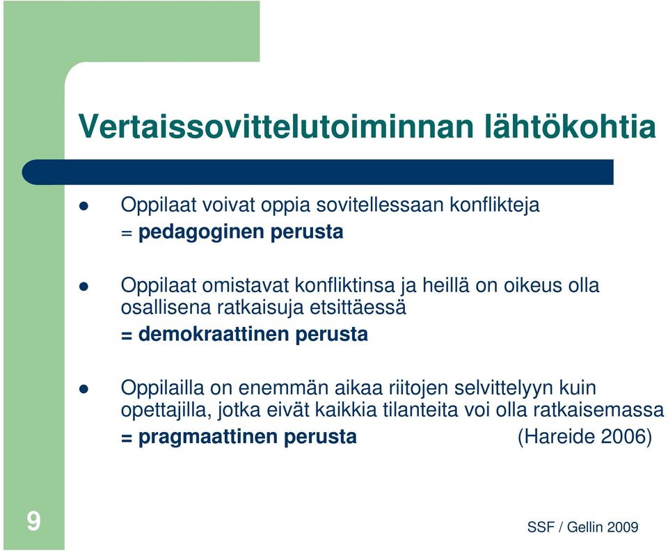 ratkaisuja etsittäessä = demokraattinen perusta Oppilailla on enemmän aikaa riitojen