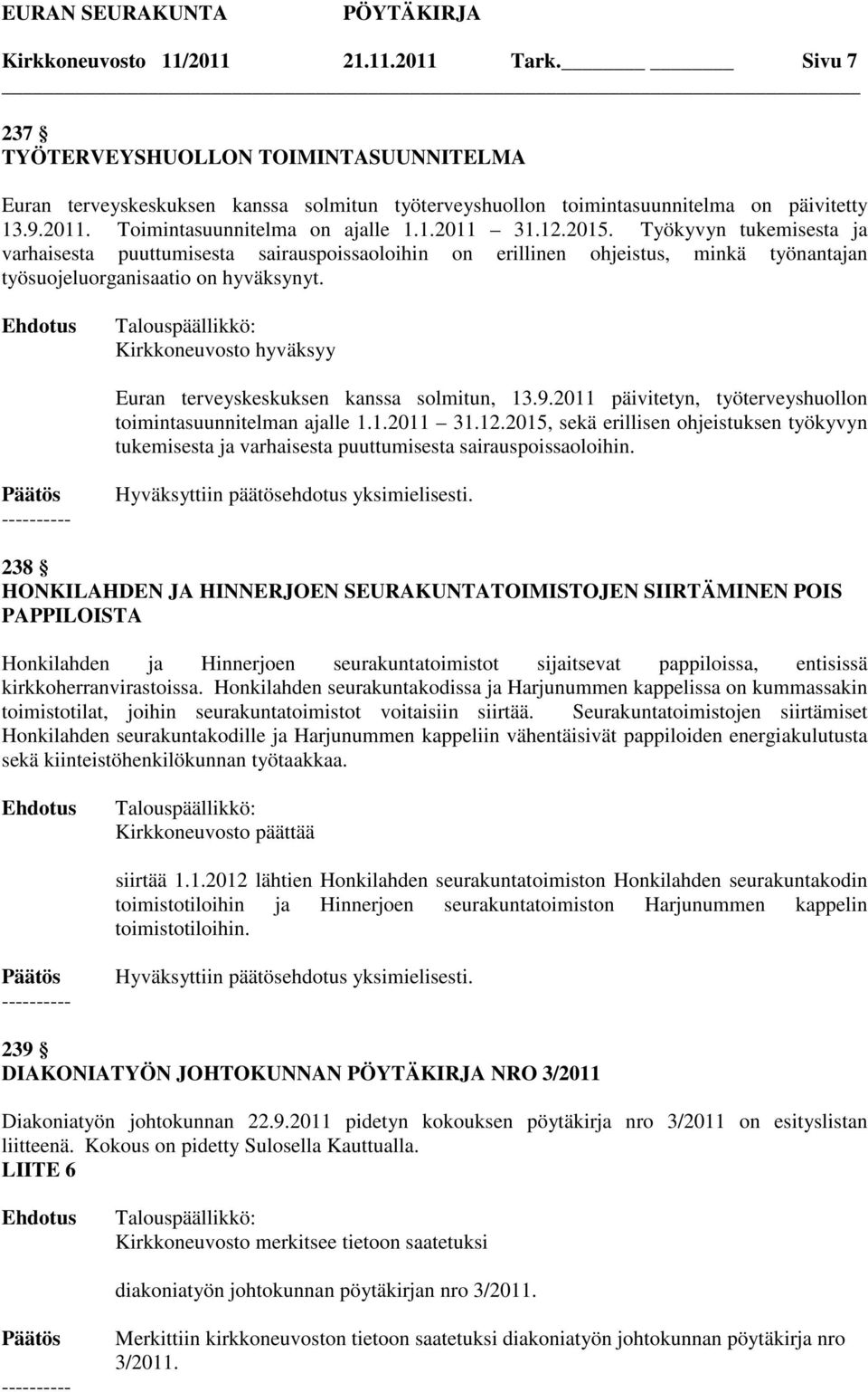 Kirkkoneuvosto hyväksyy Euran terveyskeskuksen kanssa solmitun, 13.9.2011 päivitetyn, työterveyshuollon toimintasuunnitelman ajalle 1.1.2011 31.12.