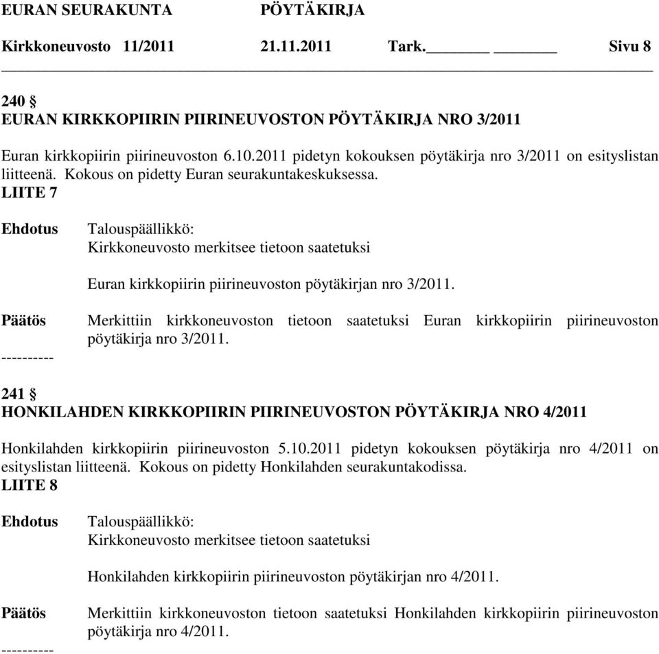 LIITE 7 Kirkkoneuvosto merkitsee tietoon saatetuksi Euran kirkkopiirin piirineuvoston pöytäkirjan nro 3/2011.