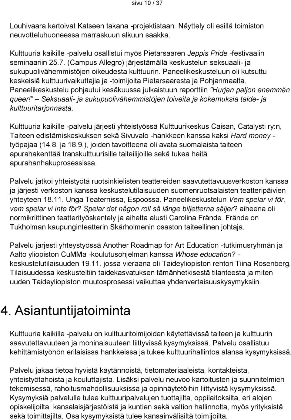 (Campus Allegro) järjestämällä keskustelun seksuaali- ja sukupuolivähemmistöjen oikeudesta kulttuurin.