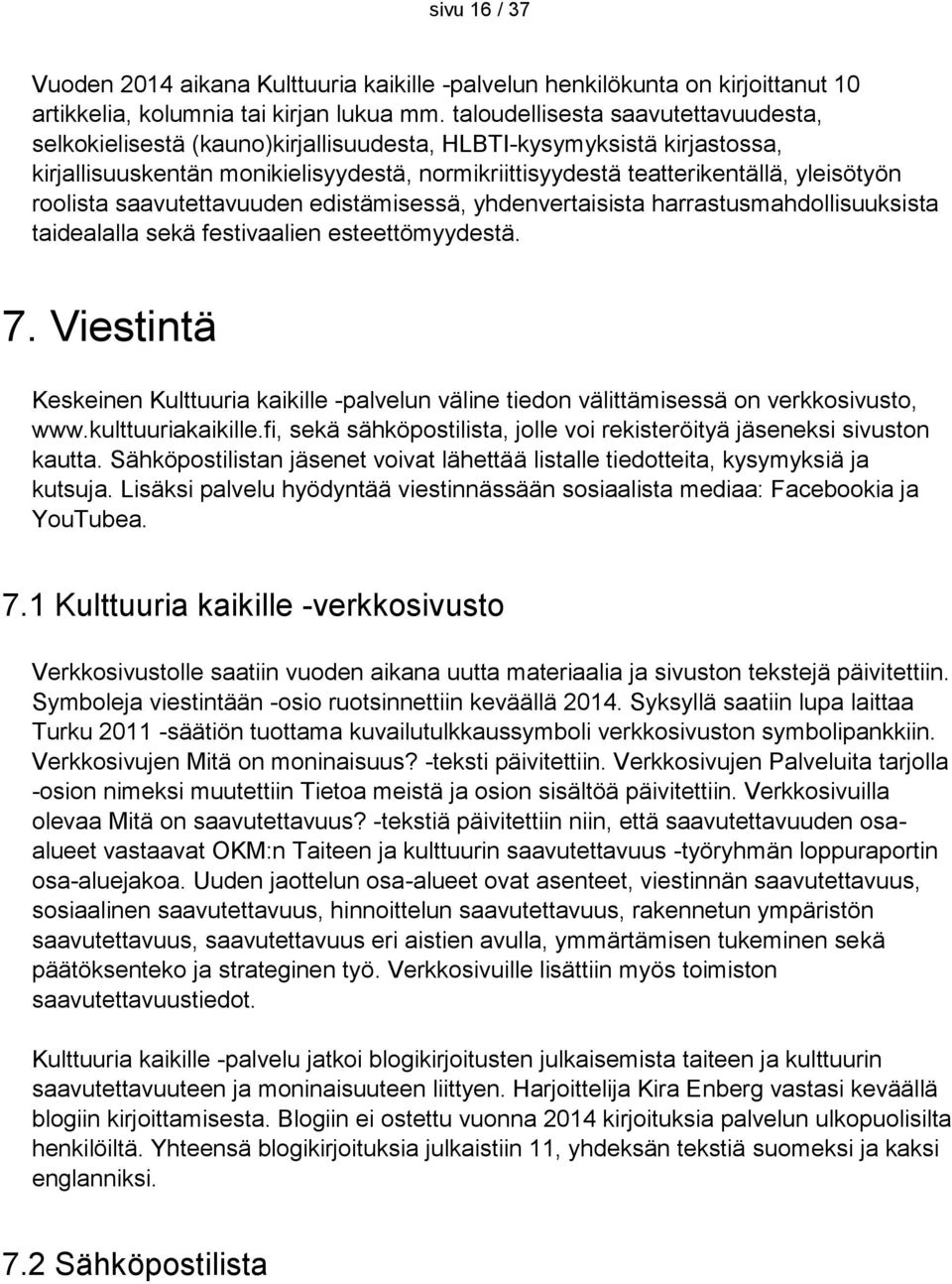 roolista saavutettavuuden edistämisessä, yhdenvertaisista harrastusmahdollisuuksista taidealalla sekä festivaalien esteettömyydestä. 7.