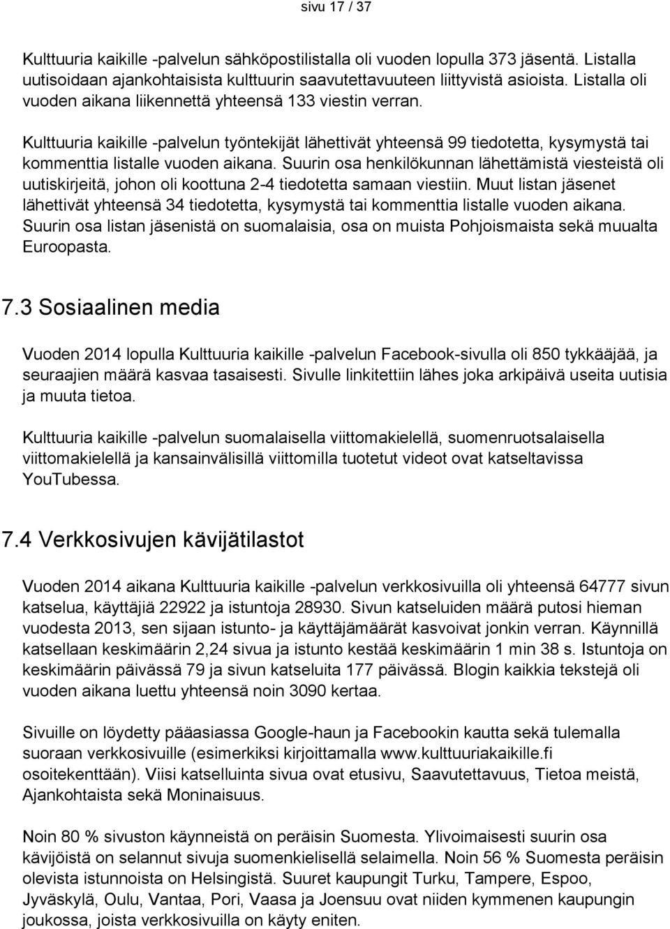 Suurin osa henkilökunnan lähettämistä viesteistä oli uutiskirjeitä, johon oli koottuna 2-4 tiedotetta samaan viestiin.