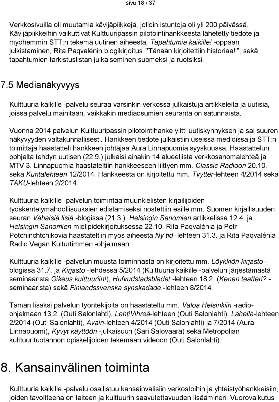-oppaan julkistaminen, Rita Paqvalénin blogikirjoitus Tänään kirjoitettiin historiaa!, sekä tapahtumien tarkistuslistan julkaiseminen suomeksi ja ruotsiksi. 7.