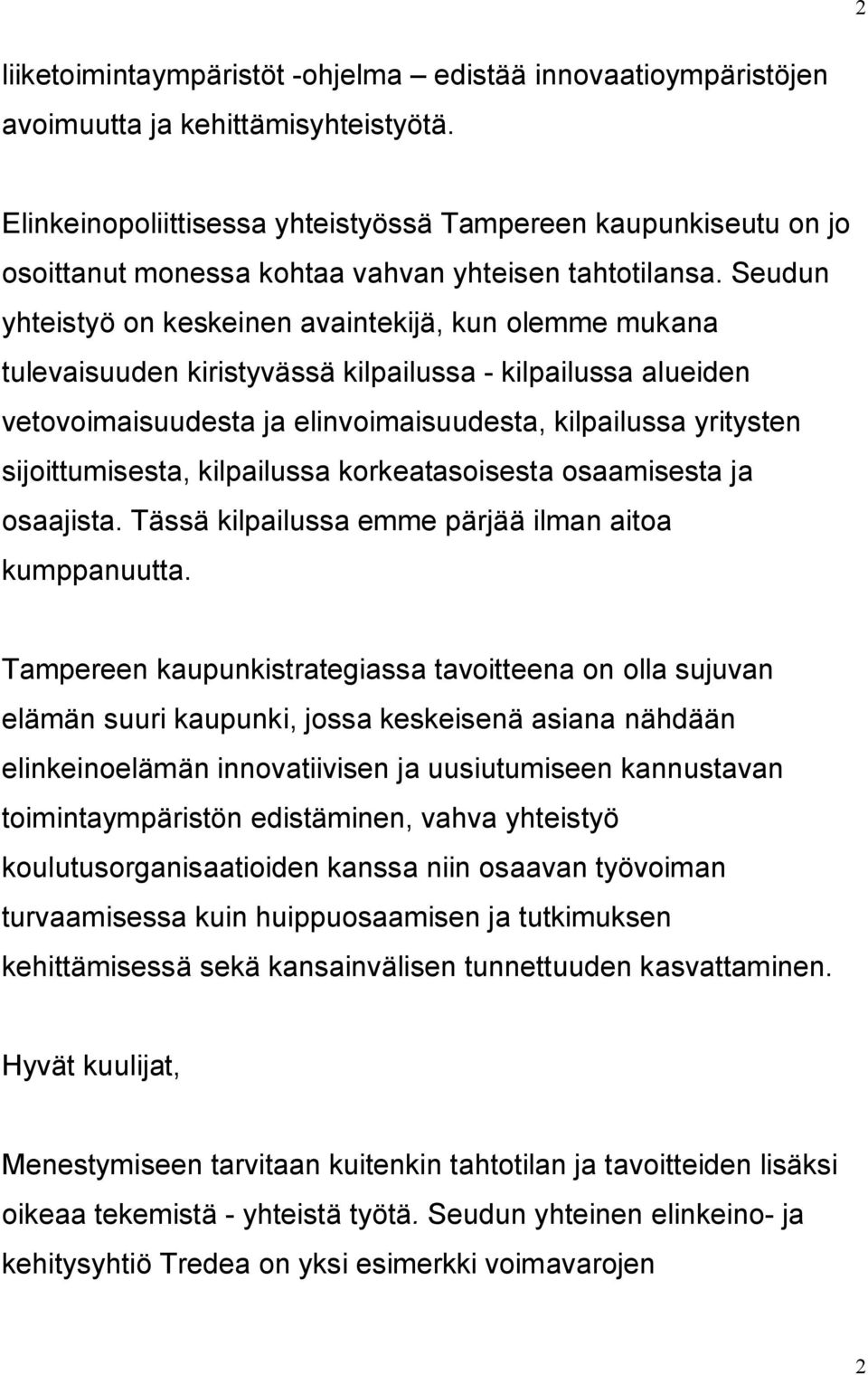 Seudun yhteistyö on keskeinen avaintekijä, kun olemme mukana tulevaisuuden kiristyvässä kilpailussa kilpailussa alueiden vetovoimaisuudesta ja elinvoimaisuudesta, kilpailussa yritysten