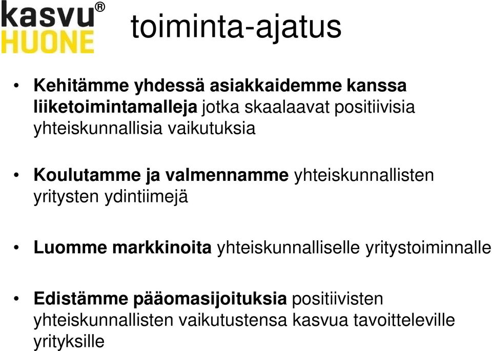 yritysten ydintiimejä Luomme markkinoita yhteiskunnalliselle yritystoiminnalle Edistämme