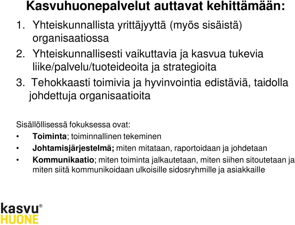 Tehokkaasti toimivia ja hyvinvointia edistäviä, taidolla johdettuja organisaatioita Sisällöllisessä fokuksessa ovat: Toiminta;