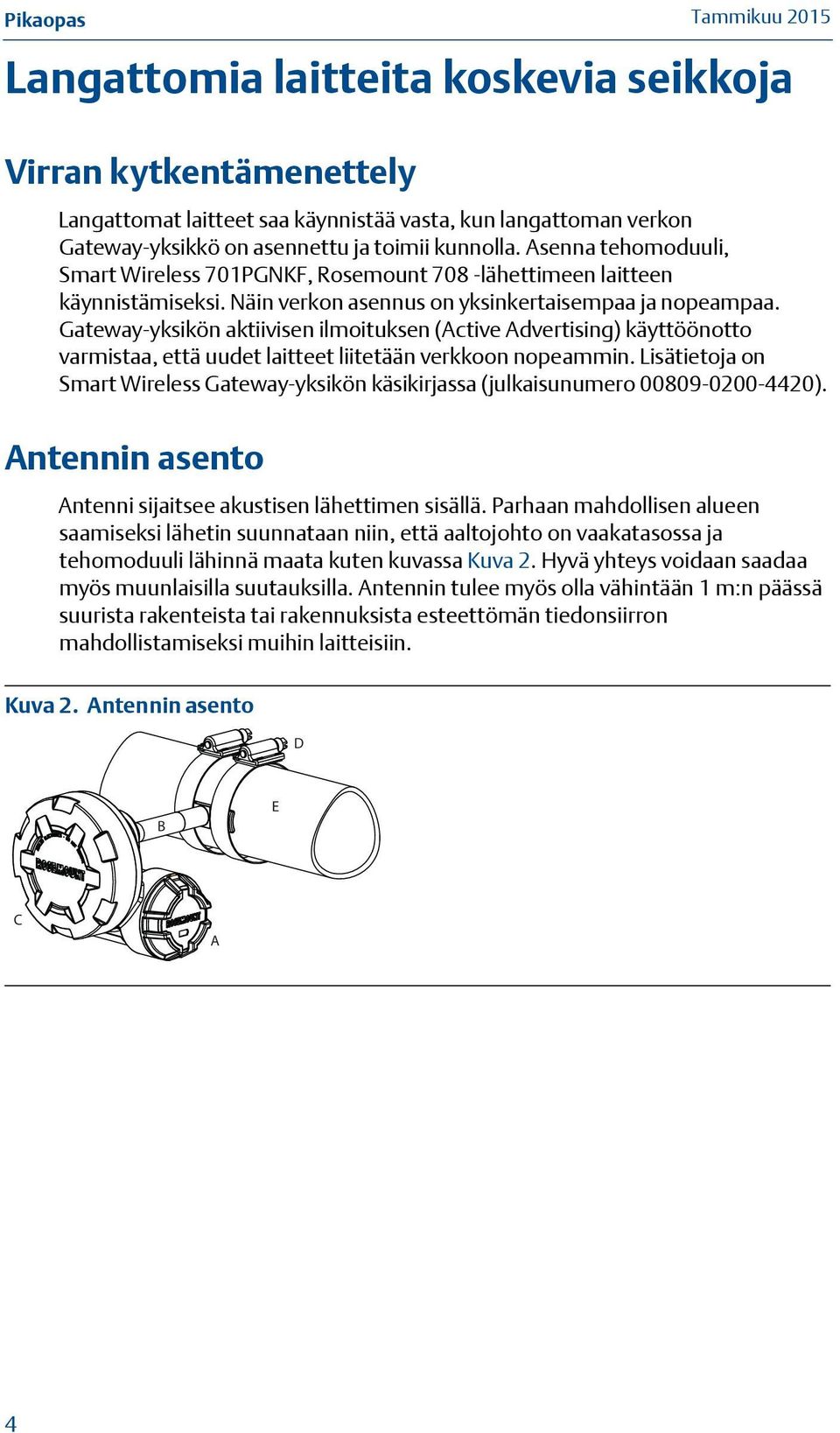 Gateway-yksikön aktiivisen ilmoituksen (Active Advertising) käyttöönotto varmistaa, että uudet laitteet liitetään verkkoon nopeammin.