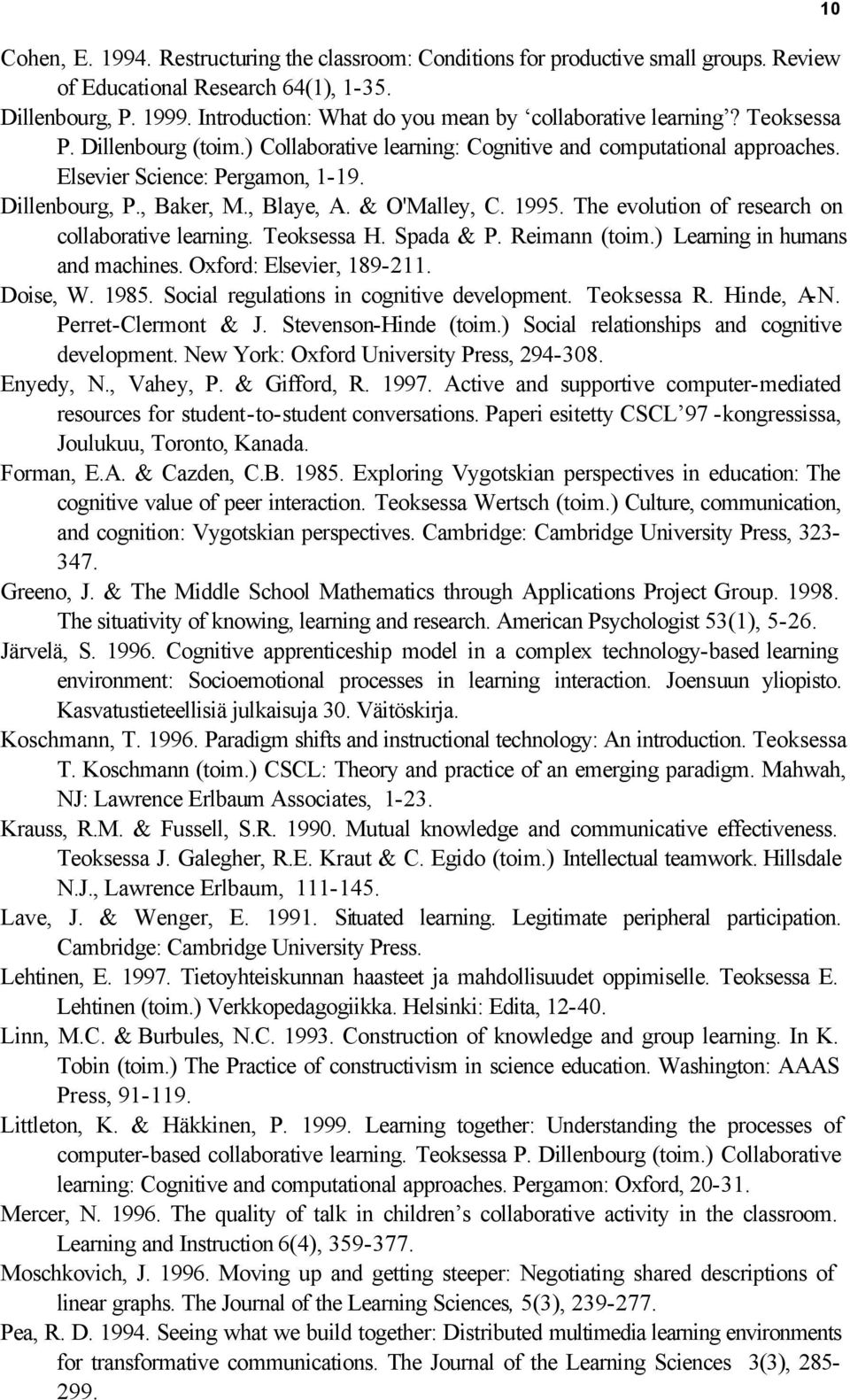 Dillenbourg, P., Baker, M., Blaye, A. & O'Malley, C. 1995. The evolution of research on collaborative learning. Teoksessa H. Spada & P. Reimann (toim.) Learning in humans and machines.