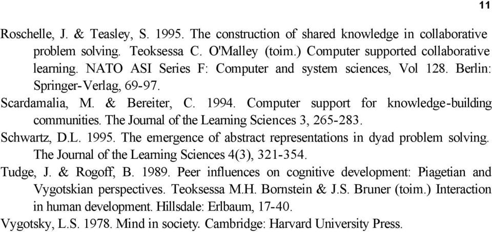 The Journal of the Learning Sciences 3, 265-283. Schwartz, D.L. 1995. The emergence of abstract representations in dyad problem solving. The Journal of the Learning Sciences 4(3), 321-354. Tudge, J.