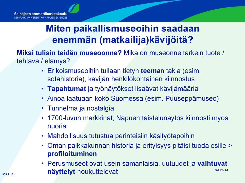 sotahistoria), kävijän henkilökohtainen kiinnostus Tapahtumat ja työnäytökset lisäävät kävijämääriä Ainoa laatuaan koko Suomessa (esim.