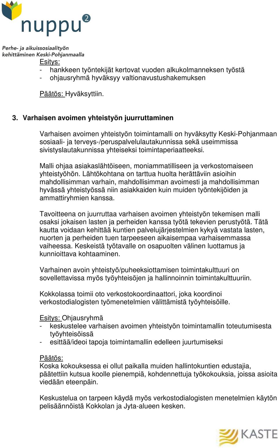 sivistyslautakunnissa yhteiseksi toimintaperiaatteeksi. Malli ohjaa asiakaslähtöiseen, moniammatilliseen ja verkostomaiseen yhteistyöhön.