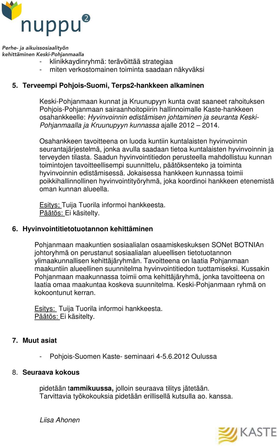 osahankkeelle: Hyvinvoinnin edistämisen johtaminen ja seuranta Keski- Pohjanmaalla ja Kruunupyyn kunnassa ajalle 2012 2014.