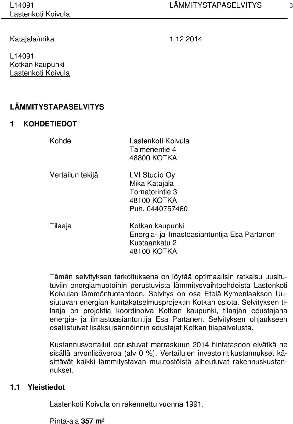 0440757460 Kotkan kaupunki Energia- ja ilmastoasiantuntija Esa Partanen Kustaankatu 2 48100 KOTKA 1.
