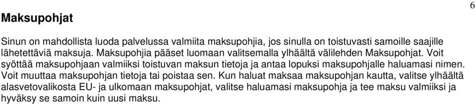 Voit syöttää maksupohjaan valmiiksi toistuvan maksun tietoja ja antaa lopuksi maksupohjalle haluamasi nimen.