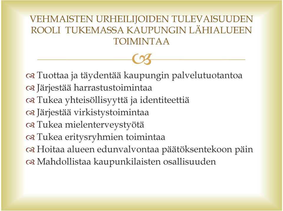 identiteettiä Järjestää virkistystoimintaa Tukea mielenterveystyötä Tukea eritysryhmien