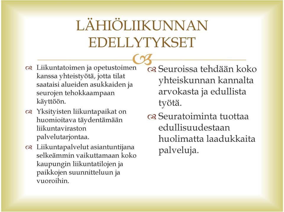 Liikuntapalvelut asiantuntijana selkeämmin vaikuttamaan koko kaupungin liikuntatilojen ja paikkojen suunnitteluun ja vuoroihin.