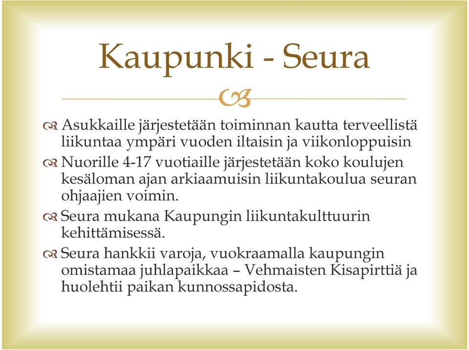 liikuntakoulua seuran ohjaajien voimin. Seura mukana Kaupungin liikuntakulttuurin kehittämisessä.