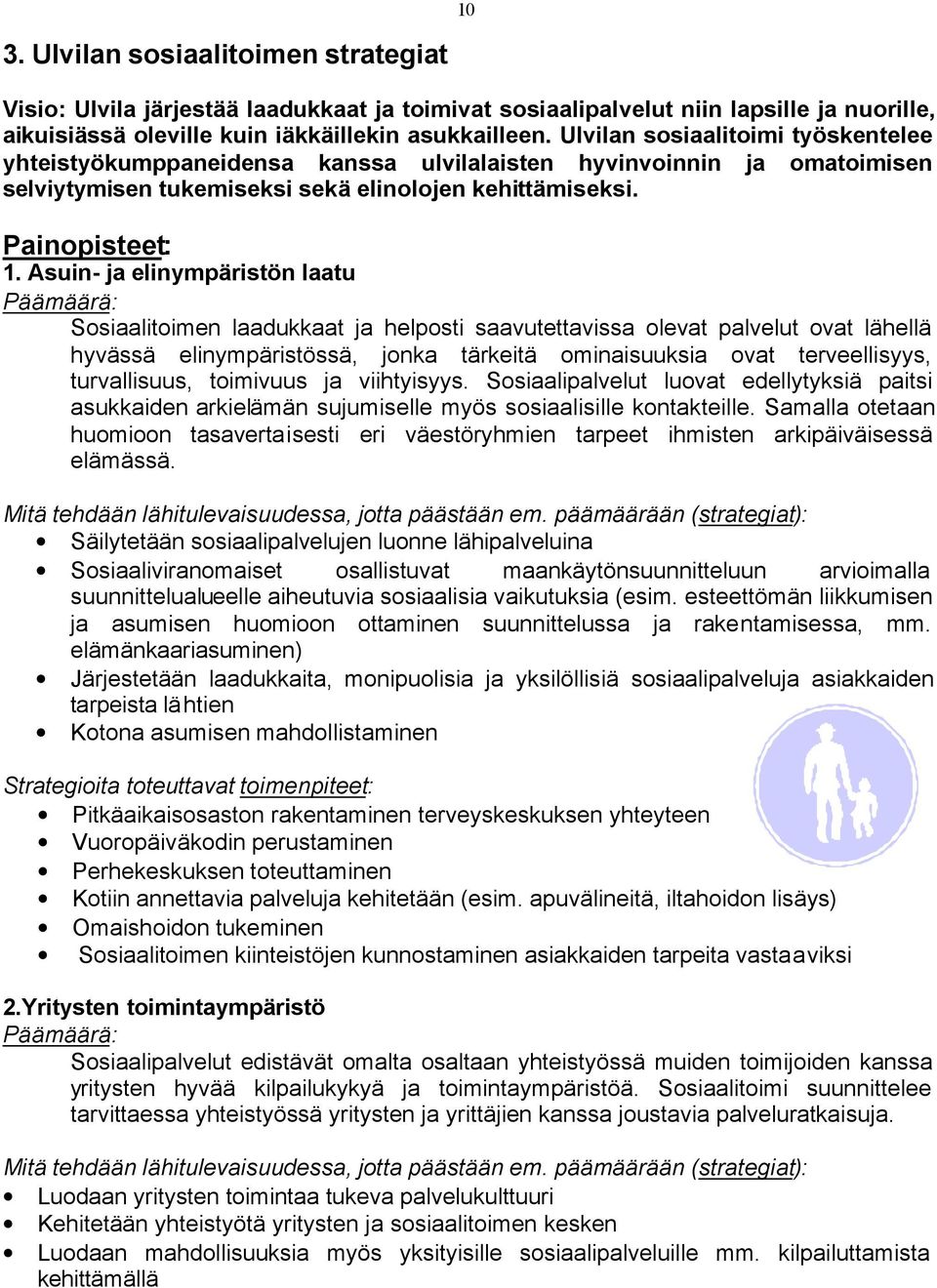 Asuin- ja elinympäristön laatu Päämäärä: Sosiaalitoimen laadukkaat ja helposti saavutettavissa olevat palvelut ovat lähellä hyvässä elinympäristössä, jonka tärkeitä ominaisuuksia ovat terveellisyys,