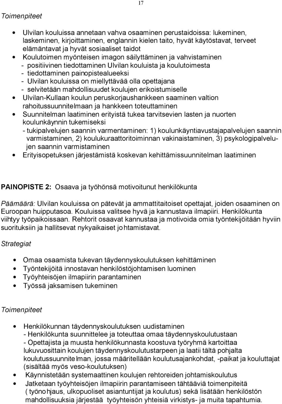 miellyttävää olla opettajana - selvitetään mahdollisuudet koulujen erikoistumiselle Ulvilan-Kullaan koulun peruskorjaushankkeen saaminen valtion rahoitussuunnitelmaan ja hankkeen toteuttaminen