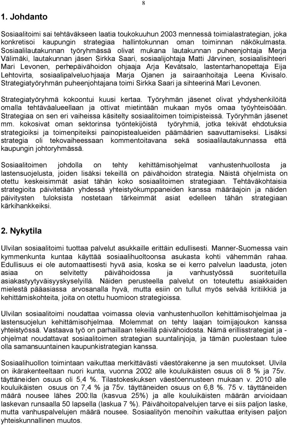 ohjaaja Arja Kevätsalo, lastentarhanopettaja Eija Lehtovirta, sosiaalipalveluohjaaja Marja Ojanen ja sairaanhoitaja Leena Kivisalo.