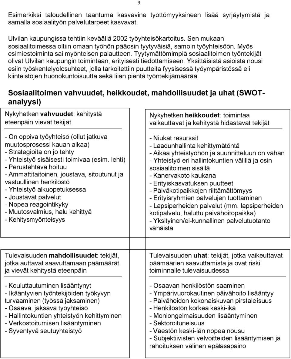 Tyytymättömimpiä sosiaalitoimen työntekijät olivat Ulvilan kaupungin toimintaan, erityisesti tiedottamiseen.