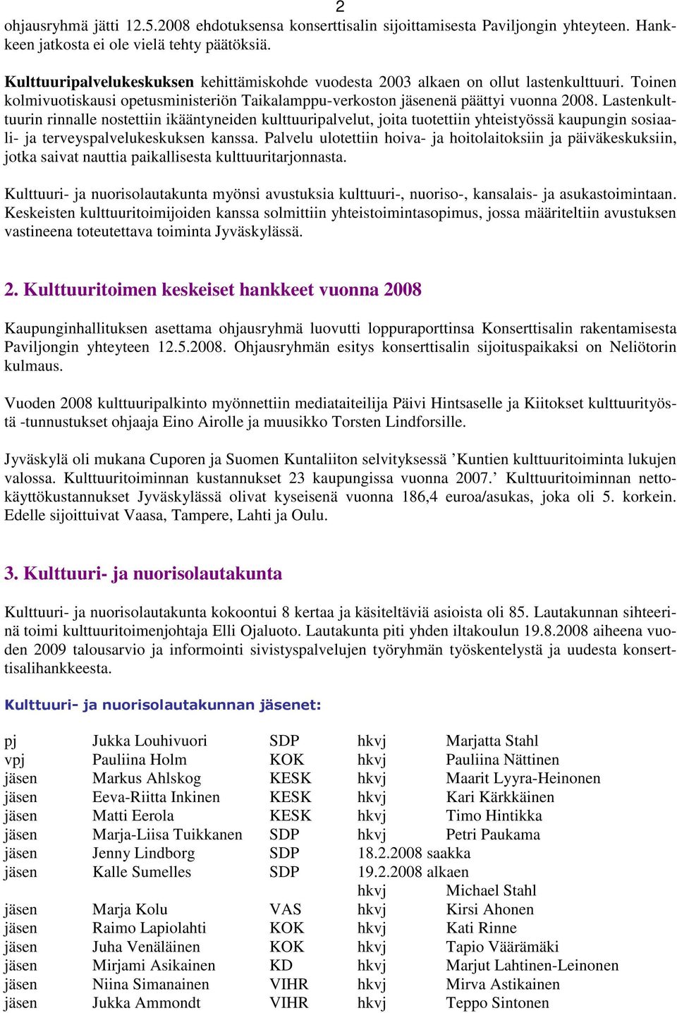 Lastenkulttuurin rinnalle nostettiin ikääntyneiden kulttuuripalvelut, joita tuotettiin yhteistyössä kaupungin sosiaali- ja terveyspalvelukeskuksen kanssa.