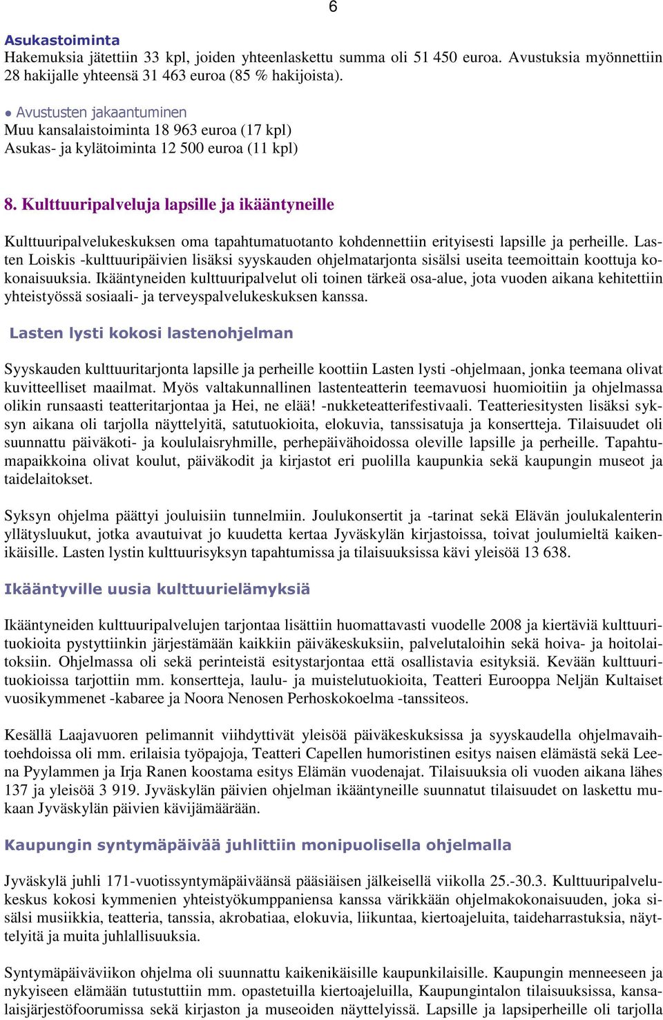 Kulttuuripalveluja lapsille ja ikääntyneille Kulttuuripalvelukeskuksen oma tapahtumatuotanto kohdennettiin erityisesti lapsille ja perheille.