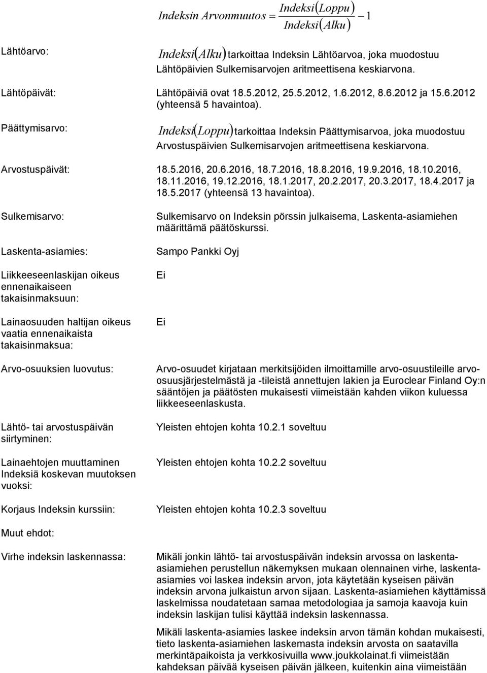 Päättymisarvo: IndeksiLoppu tarkoittaa Indeksin Päättymisarvoa, joka muodostuu Arvostuspäivien Sulkemisarvojen aritmeettisena keskiarvona. Arvostuspäivät: 18.5.2016, 20.6.2016, 18.7.2016, 18.8.2016, 19.