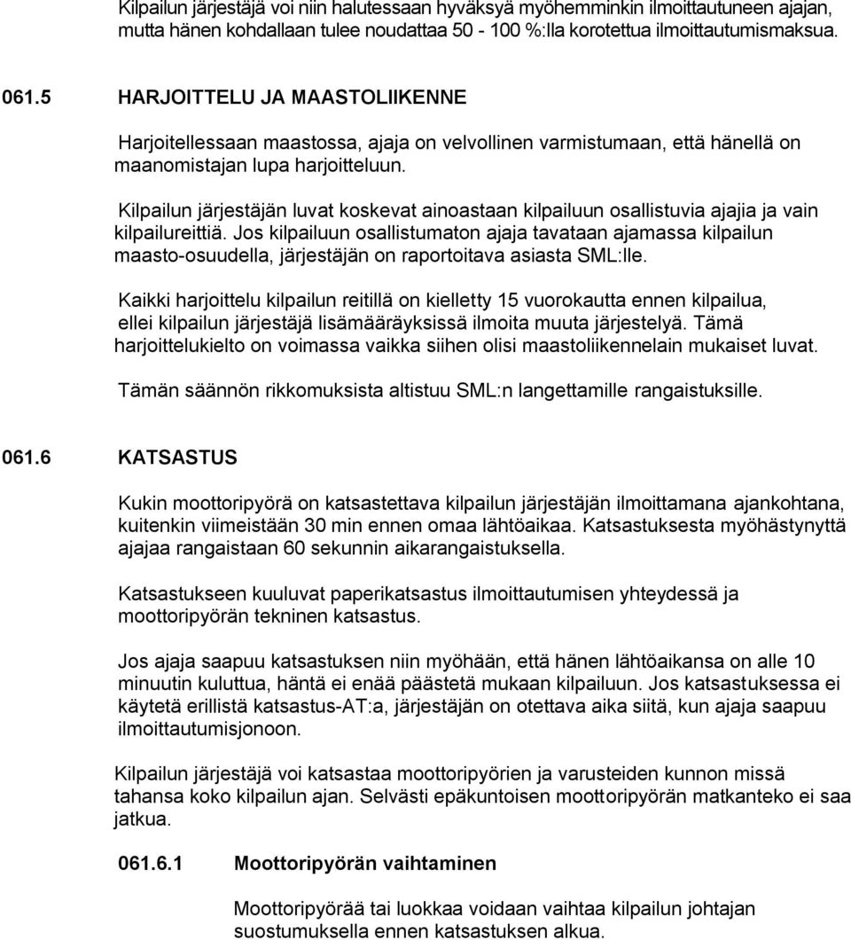 Kilpailun järjestäjän luvat koskevat ainoastaan kilpailuun osallistuvia ajajia ja vain kilpailureittiä.