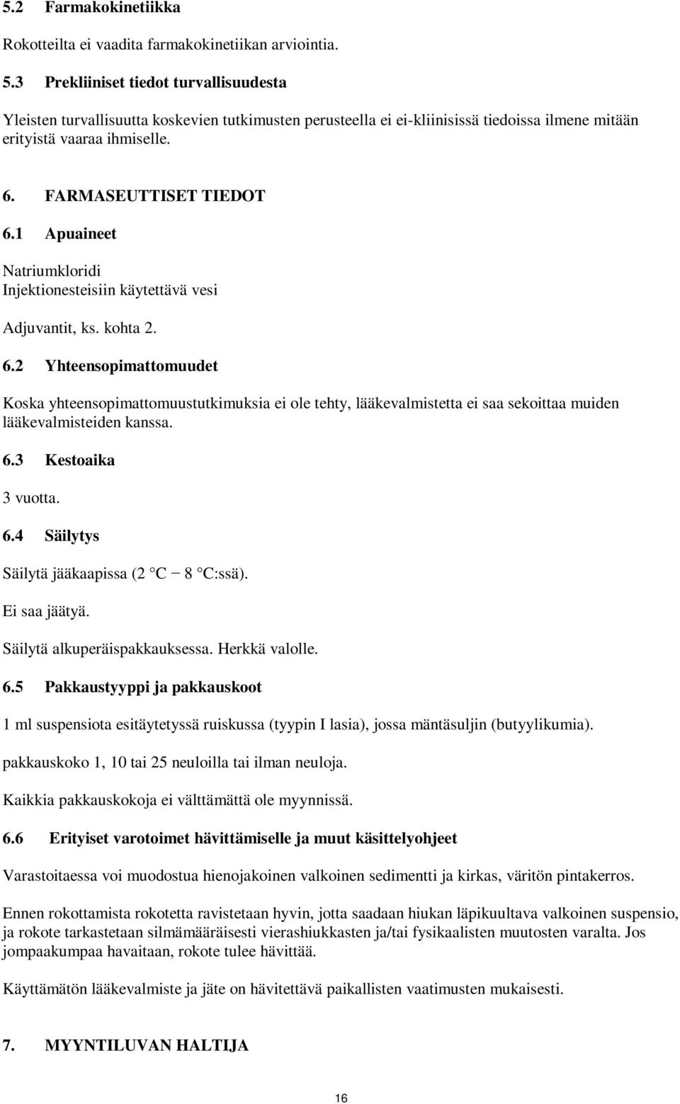 1 Apuaineet Natriumkloridi Injektionesteisiin käytettävä vesi Adjuvantit, ks. kohta 2. 6.