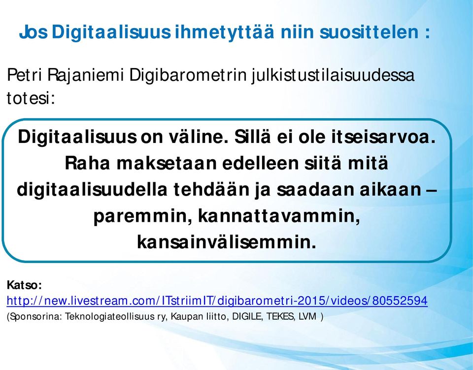 Raha maksetaan edelleen siitä mitä digitaalisuudella tehdään ja saadaan aikaan paremmin, kannattavammin,