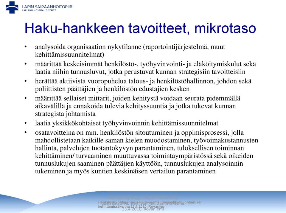 edustajien kesken määrittää sellaiset mittarit, joiden kehitystä voidaan seurata pidemmällä aikavälillä ja ennakoida tulevia kehityssuuntia ja jotka tukevat kunnan strategista johtamista laatia