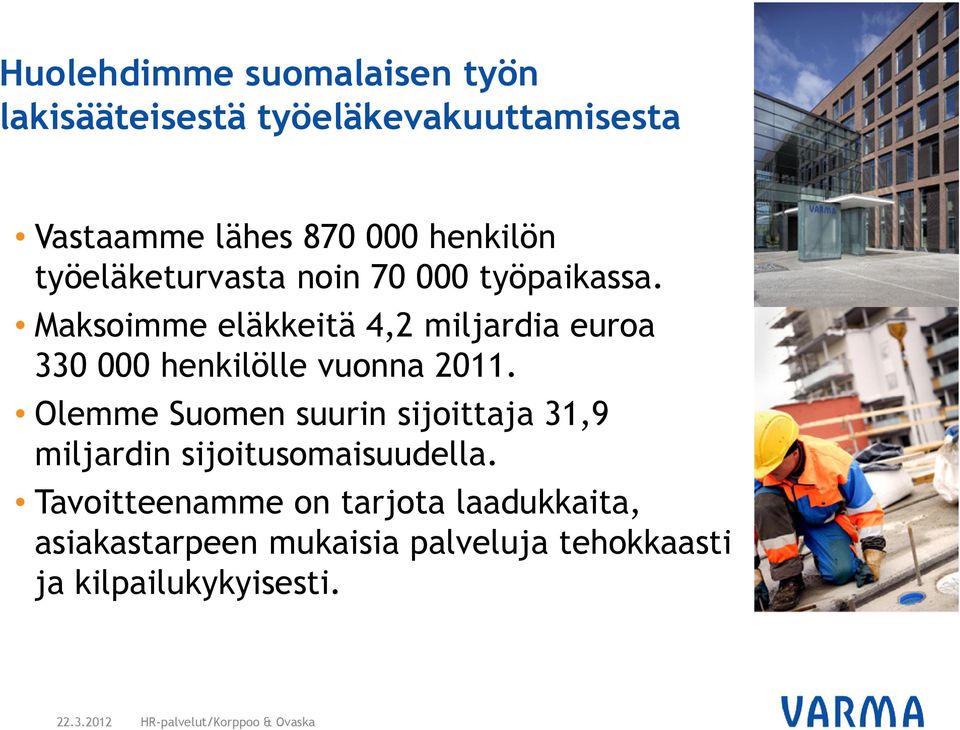 Maksoimme eläkkeitä 4,2 miljardia euroa 330 000 henkilölle vuonna 2011.