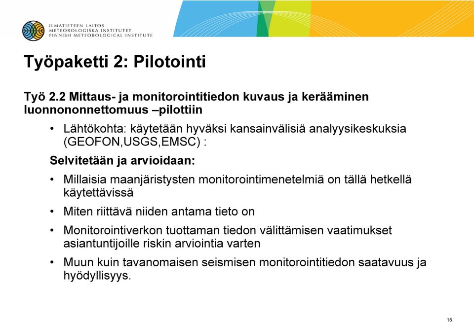 analyysikeskuksia (GEOFON,USGS,EMSC) : Selvitetään ja arvioidaan: Millaisia maanjäristysten monitorointimenetelmiä on tällä