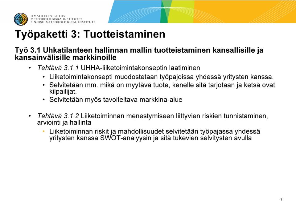 2 Liiketoiminnan menestymiseen liittyvien riskien tunnistaminen, arviointi ja hallinta Liiketoiminnan riskit ja mahdollisuudet selvitetään työpajassa yhdessä