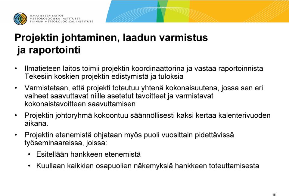 ja varmistavat kokonaistavoitteen saavuttamisen Projektin johtoryhmä kokoontuu säännöllisesti kaksi kertaa kalenterivuoden aikana.