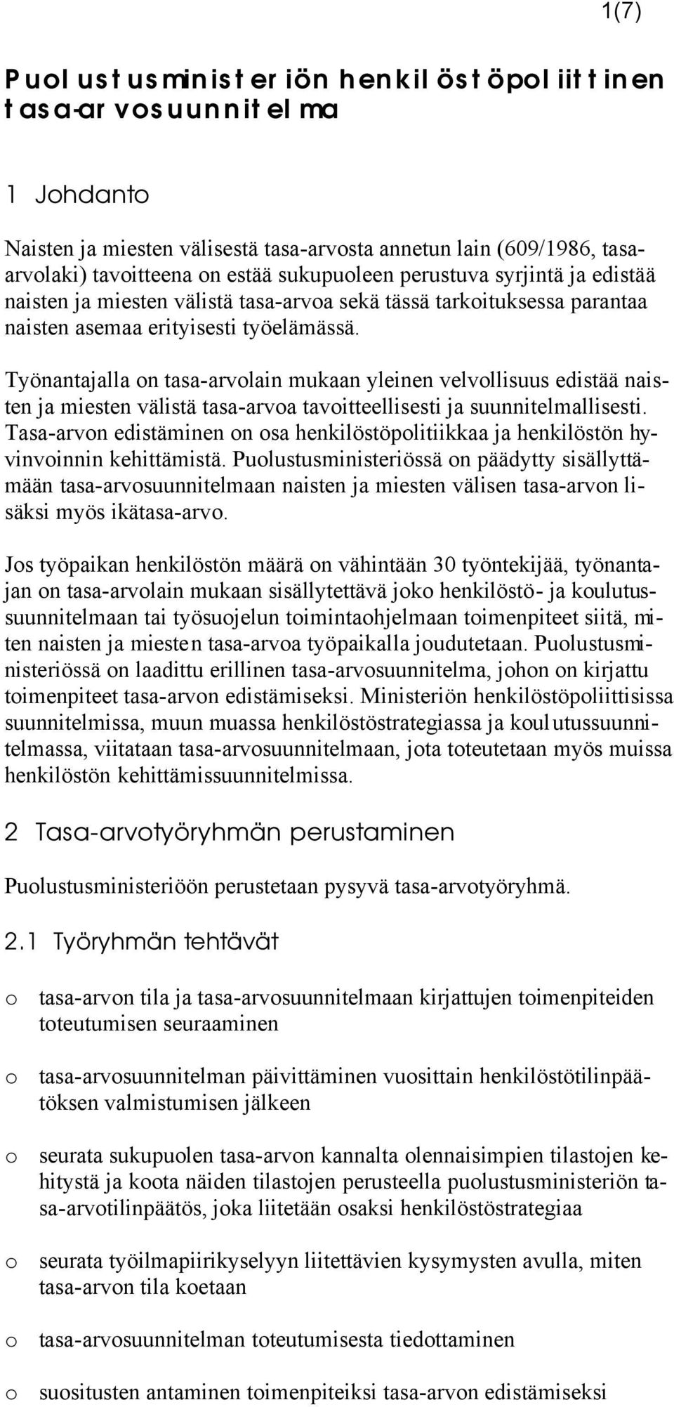 Työnantajalla on tasa-arvolain mukaan yleinen velvollisuus edistää naisten ja miesten välistä tasa-arvoa tavoitteellisesti ja suunnitelmallisesti.