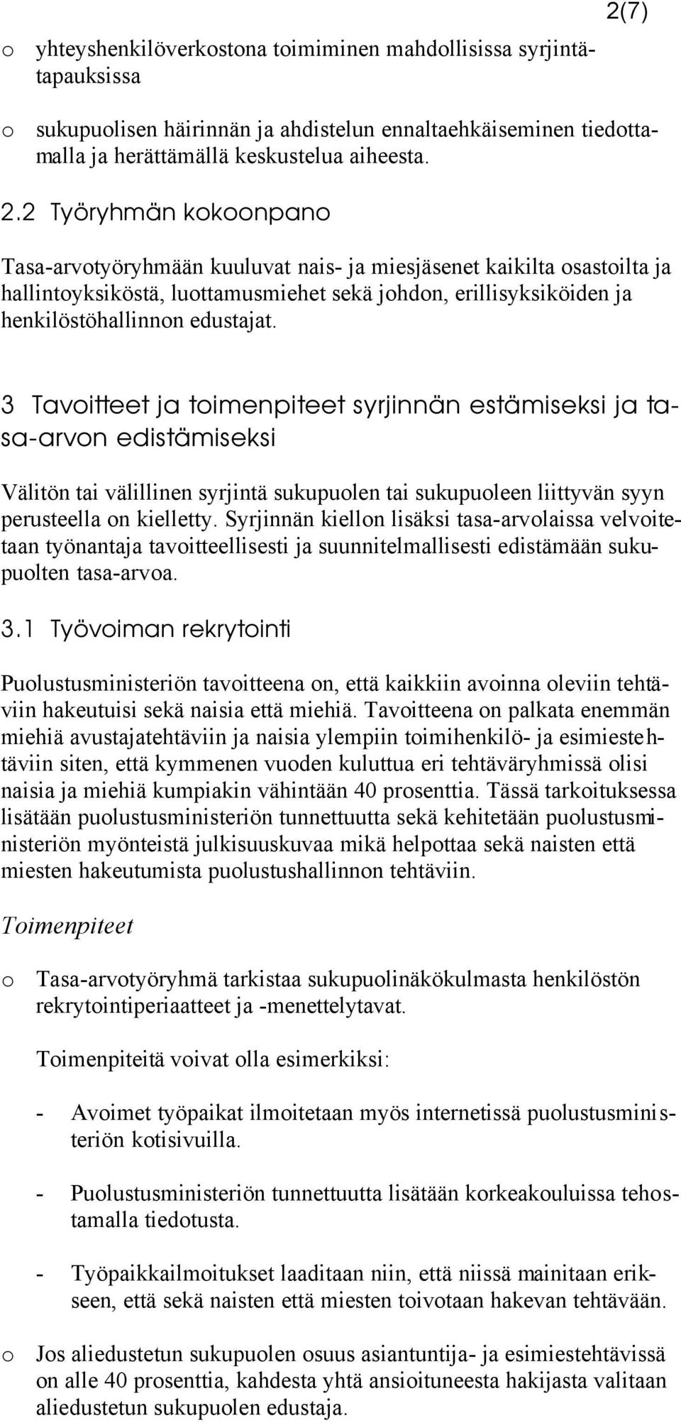 2 Työryhmän kokoonpano Tasa-arvotyöryhmään kuuluvat nais- ja miesjäsenet kaikilta osastoilta ja hallintoyksiköstä, luottamusmiehet sekä johdon, erillisyksiköiden ja henkilöstöhallinnon edustajat.